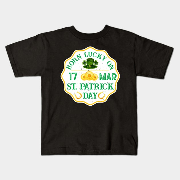 Born Lucky On 17 Mar St Patrick Day Funny Birthday Retro Kids T-Shirt by webster